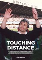 Touching Distance: Kevin Keegan, the Entertainers and Newcastle's Impossible Dream 1909245259 Book Cover