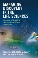 Managing Discovery in the Life Sciences: Harnessing Creativity to Drive Biomedical Innovation 1107577306 Book Cover