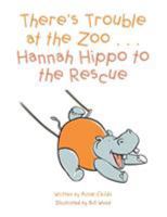 There's Trouble at the Zoo . . . Hannah Hippo to the Rescue 1504310659 Book Cover
