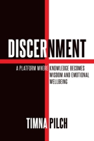 Discernment A Platform That Combines Knowledge, Wisdom And Emotional Well -Being B0F4FPLTC8 Book Cover