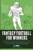 Fantasy Football For Winners: The Kick-Ass Guide to Dominating Your League From the World's Foremost Fantasologist 1936635119 Book Cover
