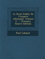 Le Droit Public De L'empire Allemand, Volume 2... 2013587961 Book Cover