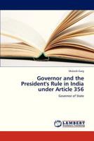 Governor and the President's Rule in India under Article 356: Governor of State 3659331481 Book Cover