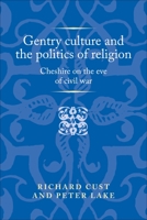 Confessional Politics on the Eve of the Civil War: Cheshire 1625-42 1526114402 Book Cover