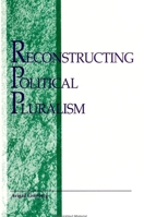 Reconstructing Political Pluralism (S U N Y Series in Political Theory) 0791425622 Book Cover