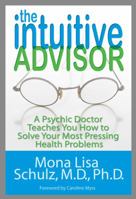 The Intuitive Advisor: A Psychic Doctor Teaches You How to Solve Your Most Pressing Health Problems 1401923933 Book Cover