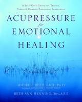 Acupressure for Emotional Healing: A Self-Care Guide for Trauma, Stress, and Common Emotional Imbalances 0553382438 Book Cover