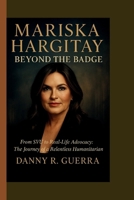 MARISKA HARGITAY: BEYOND THE BADGE: From SVU to Real-Life Advocacy: The Journey of a Relentless Humanitarian B0FQ42KZYF Book Cover