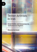 Twitter Activism in Iran: Social Media and Democracy in Authoritarian Regimes 3031815378 Book Cover