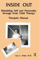 Inside Out: Rebuilding Self and Personality Through Inner Child Therapy: Therapist Manual