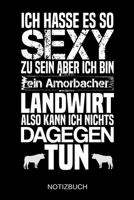 Ich hasse es so sexy zu sein aber ich bin ein Amorbacher Landwirt also kann ich nichts dagegen tun: A5 Notizbuch Liniert 120 Seiten Geschenk/Geschenkidee zum Geburtstag Weihnachten Ostern Vatertag Mut 170422859X Book Cover