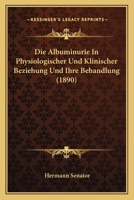 Die Albuminurie In Physiologischer Und Klinischer Beziehung Und Ihre Behandlung (1890) 1144543444 Book Cover