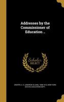 Addresses by the Commissioner of Education .. 1246839555 Book Cover