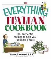 The Everything Italian Cookbook: 300 Authentic Recipes to Help You Cook Up a Feast! (Everything: Cooking) 1593374208 Book Cover