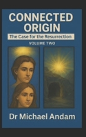 Connected Origin: Case for the Resurrection volume Two B0FDKZ9XPW Book Cover