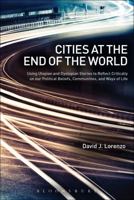 Cities at the End of the World: Using Utopian and Dystopian Stories to Reflect Critically on our Political Beliefs, Communities, and Ways of Life 1501317709 Book Cover