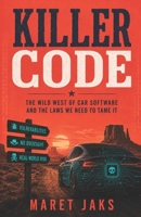 KILLER CODE: The Wild West of Car Software and the Laws We Need to Tame It 1988470102 Book Cover