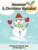 Snowman & Christmas Alphabet Coloring & Activity Book for Kids Ages 3-6: First Grade Fun Stocking Stuffers for Childrens B08MSSDFB2 Book Cover