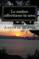 Le Ombre Affrettano La Sera: Libro Di Poesie Di Antonio D'Elia 1494206358 Book Cover