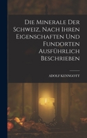 Die Minerale Der Schweiz, Nach Ihren Eigenschaften Und Fundorten Ausf�hrlich Beschrieben 1018473025 Book Cover