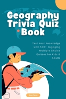 Geography Trivia Quiz Book: Test Your Knowledge with 500+ Engaging Multiple Choice Quizzes for Kids & Adults B0FH25278Y Book Cover
