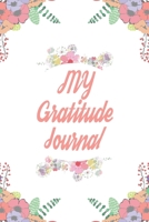 MY GRATITUDE JOURNAL: 110 Days of Habits & Happy Planner, Self Care Flower Journal, Writing Journal Things I Am Grateful For, Affirmations, Happiness Gift 1656976609 Book Cover