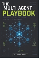 The Multi-Agent Playbook: Architecting Collaborative AI Systems with LLMs, RAG, and Agentic Workflows B0H1V8VL2C Book Cover