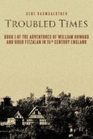 Troubled Times: Book I of the Adventures of William Howard and Hugh Fitzalan in 15th Century England 1466922753 Book Cover