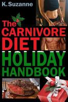 The Carnivore Diet Holiday Handbook: How to Thrive & Survive the Holidays on a Carnivore Diet 1728882990 Book Cover