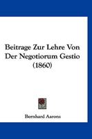 Beitrage Zur Lehre Von Der Negotiorum Gestio (1860) 1166758265 Book Cover