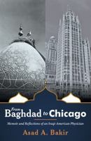 From Baghdad to Chicago: Memoir and Reflections of an Iraqi-American Physician 148085770X Book Cover