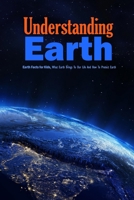 Understanding Earth: Earth Facts for Kids, What Earth Brings To Our Life And How To Protect Earth: Understanding Our World B08QBMH4LL Book Cover