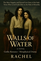Water Walls: The Most Singular and Eternal Love Story of the Irish Twins Who Loved Each Other to the Point of Absurdity B0FRF4X44X Book Cover