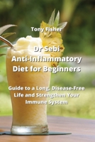Dr Sebi Anti-Inflammatory Diet for Beginners: Guide to a Long, Disease-Free Life and Strengthen Your Immune System 9992314435 Book Cover
