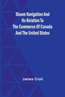 Steam Navigation and Its Relation to the Commerce of Canada and the United States 9362091496 Book Cover