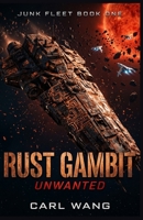 Rust Gambit: Unwanted (Junk Fleet Book 1) B0H57RKW63 Book Cover