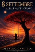 8 SETTEMBRE: L'ALTALENA DEL CUORE (Italian Edition) B0HG56TRML Book Cover