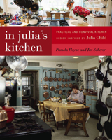 In Julia's Kitchen: Practical and Convivial Kitchen Design Inspired by Julia Child 1611689139 Book Cover