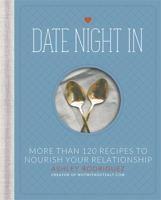 Date Night In: More than 120 Recipes to Nourish Your Relationship 0762452463 Book Cover