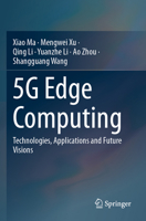 5g Edge Computing: Technologies, Applications and Future Visions 9819702127 Book Cover