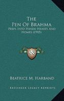 The Pen of Brahma: Peeps Into Hindu Hearts and Homes 1164923080 Book Cover