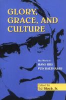Glory, Grace, and Culture: The Work of Hans Urs Von Balthasar 0809143054 Book Cover