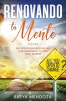 Renovando Tu Mente: seis poderosas reflexiones que cambiaran tu vida para siempre B089957F9F Book Cover