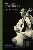 Richard Dyer-Bennet: The Last Minstrel 1617032050 Book Cover