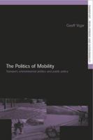 The Politics of Mobility: Transport, the Environment, and Public Policy 0415259177 Book Cover