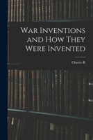 War inventions and how they were invented; 1518681247 Book Cover