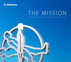 The Mission Alleviating Pain / Restoring Health / Extending Life 0615445640 Book Cover