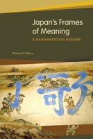 Japan's Frames of Meaning: A Hermeneutics Reader 0824834607 Book Cover