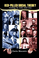 Red-Pilled Social Theory: Cracking the Woke Mind-Virus (Conservative Social Theory) B0GS9LH238 Book Cover