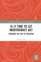 Is It Time to Let Meritocracy Go?: Examining the Case of Singapore 0367502879 Book Cover